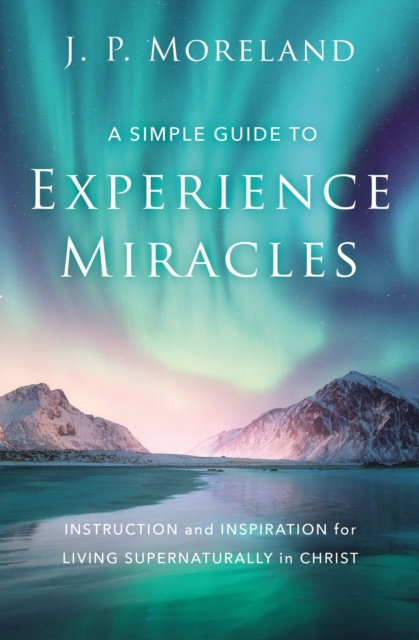 E-knjiga Simple Guide to Experience Miracles J. P. Moreland