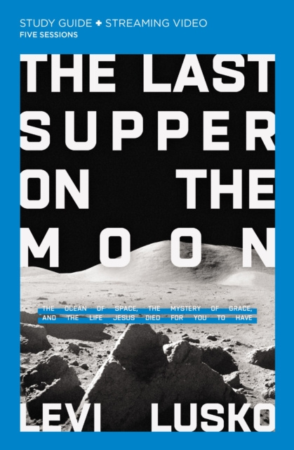 E-Book Last Supper on the Moon Bible Study Guide plus Streaming Video Levi Lusko