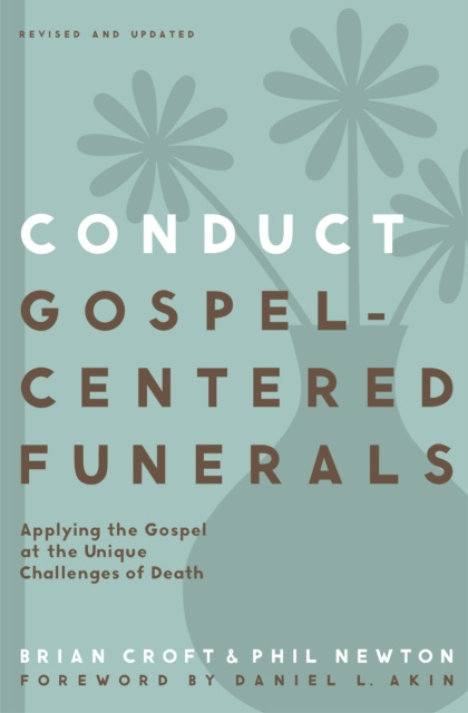 E-book Conduct Gospel-Centered Funerals Brian Croft