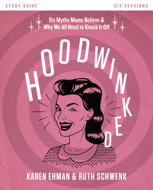 ebook Hoodwinked Bible Study Guide Karen Ehman