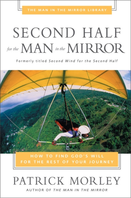 Libro electrónico Second Half for the Man in the Mirror Patrick Morley