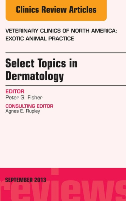 E-kniha Select Topics in Dermatology, An Issue of Veterinary Clinics: Exotic Animal Practice Peter G. Fisher