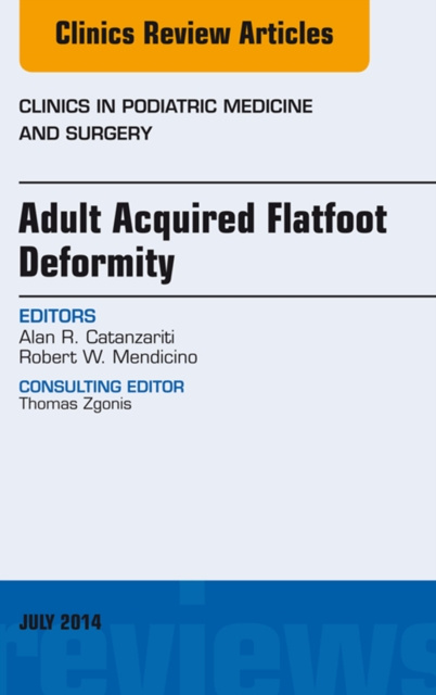 E-kniha Adult Acquired Flatfoot Deformity, An Issue of Clinics in Podiatric Medicine and Surgery Alan R. Catanzariti