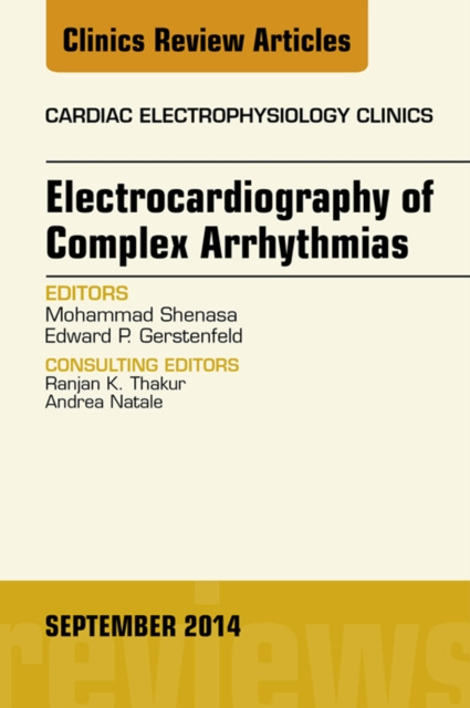E-kniha Electrocardiography of Complex Arrhythmias, An Issue of Cardiac Electrophysiology Clinics Mohammad Shenasa
