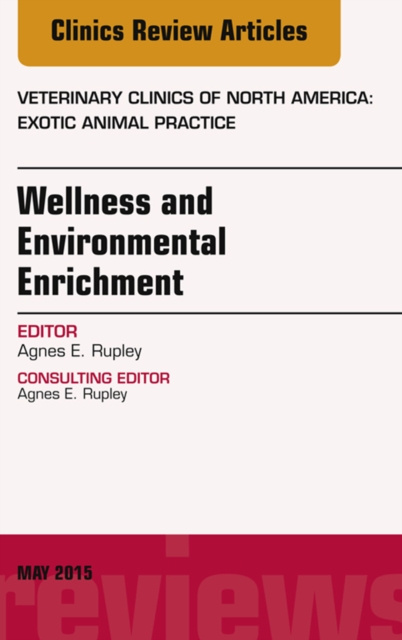E-kniha Wellness and Environmental Enrichment, An Issue of Veterinary Clinics of North America: Exotic Animal Practice Agnes E. Rupley