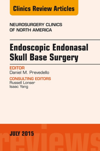 E-kniha Endoscopic Endonasal Skull Base Surgery, An Issue of Neurosurgery Clinics of North America Daniel M. Prevedello