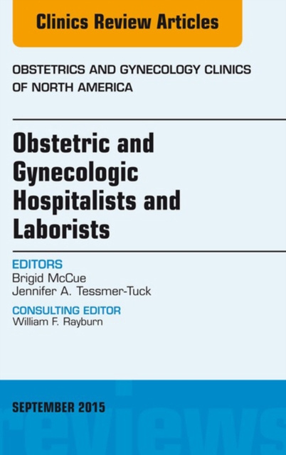 E-kniha Obstetric and Gynecologic Hospitalists and Laborists, An Issue of Obstetrics and Gynecology Clinics Brigid McCue