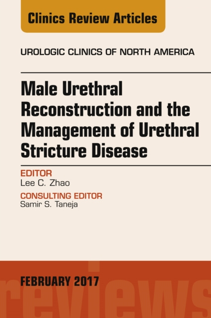 E-kniha Male Urethral Reconstruction and the Management of Urethral Stricture Disease, An Issue of Urologic Clinics Lee C. Zhao