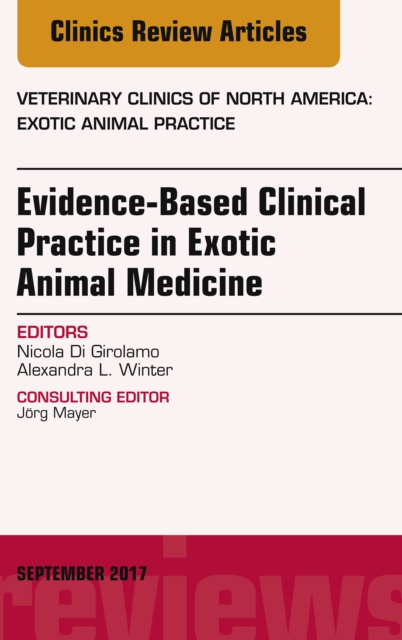 E-kniha Evidence-Based Clinical Practice in Exotic Animal Medicine, An Issue of Veterinary Clinics of North America: Exotic Animal Practice Nicola Di Girolamo