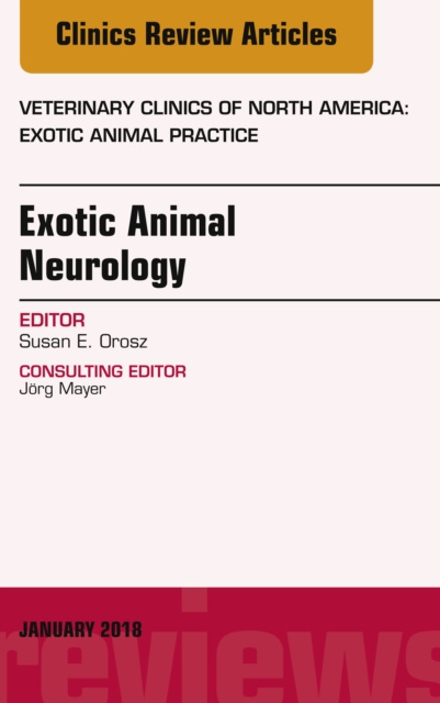 E-kniha Exotic Animal Neurology, An Issue of Veterinary Clinics of North America: Exotic Animal Practice Susan E. Orosz
