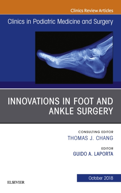 E-kniha Innovations in Foot and Ankle Surgery, An Issue of Clinics in Podiatric Medicine and Surgery Guido A Laporta