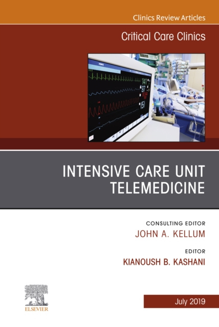 E-kniha Intensive Care Unit Telemedicine, An Issue of Critical Care Clinics Kianoush Kashani
