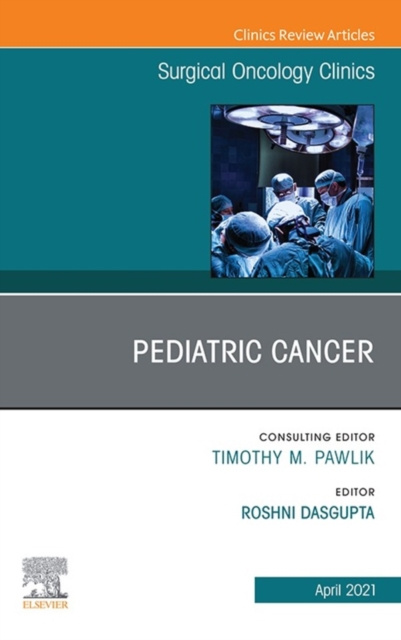 E-kniha Pediatric Cancer, An Issue of Surgical Oncology Clinics of North America, E-Book Roshni Dasgupta