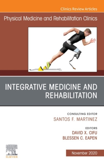 E-kniha Integrative Medicine and Rehabilitation, An Issue of Physical Medicine and Rehabilitation Clinics of North America, E-Book David X. Cifu