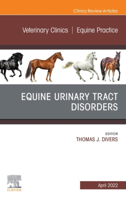 E-kniha Equine Urinary Tract Disorders, An Issue of Veterinary Clinics of North America: Equine Practice, E-Book Thomas J. Divers