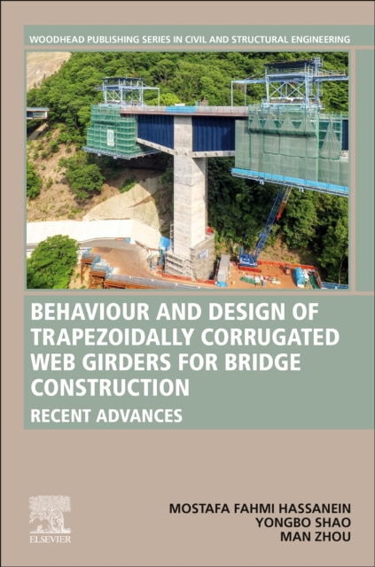E-knjiga Behavior and Design of Trapezoidally Corrugated Web Girders for Bridge Construction Mostafa Fahmi Hassanein