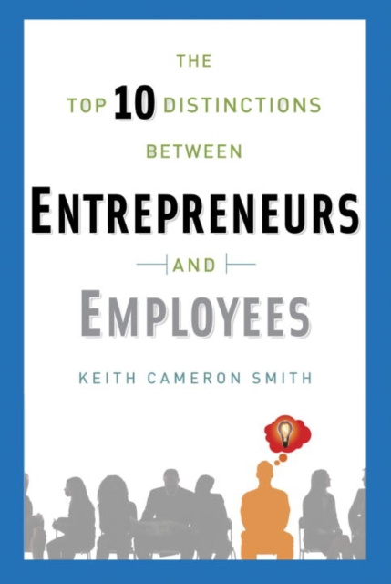 E-kniha Top 10 Distinctions Between Entrepreneurs and Employees Keith Cameron Smith