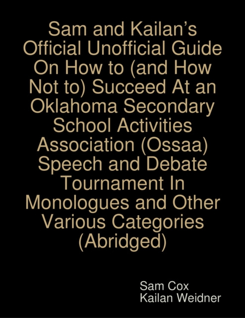 E-Book Sam and Kailan's Official Unofficial Guide On How to (and How Not to) Succeed At an Oklahoma Secondary School Activities Association (Ossaa) Speech an Weidner Kailan Weidner