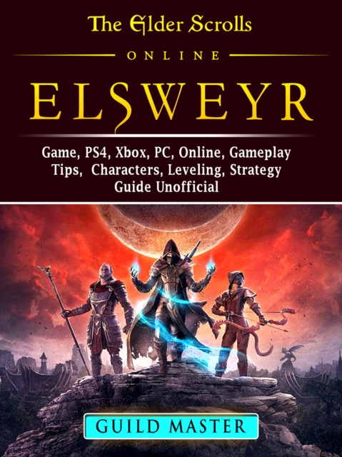 E-knjiga Elder Scrolls Elsweyr, PS4, Xbox One, PC, Online, Classes, Armor, Weapons, Tips, Strategy, Game Guide Unofficial Master Gamer