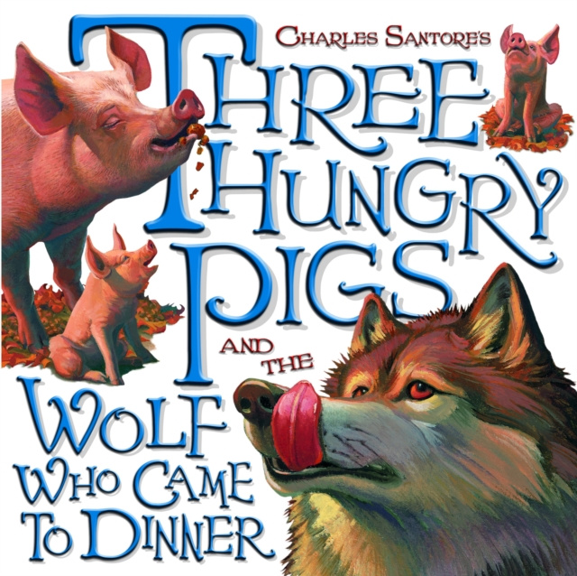 E-kniha Three Hungry Pigs and the Wolf Who Came to Dinner Charles Santore