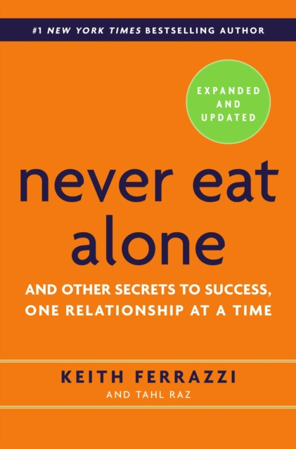 E-kniha Never Eat Alone, Expanded and Updated Keith Ferrazzi