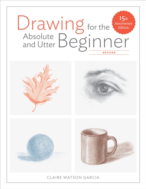 E-knjiga Drawing for the Absolute and Utter Beginner, Revised Claire Watson Garcia