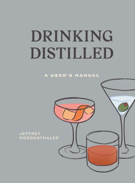 E-kniha Drinking Distilled Jeffrey Morgenthaler