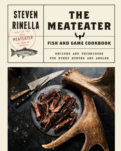 E-kniha MeatEater Fish and Game Cookbook Steven Rinella