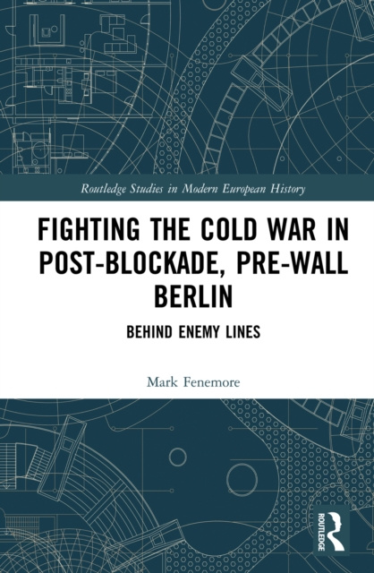 E-book Fighting the Cold War in Post-Blockade, Pre-Wall Berlin Mark Fenemore