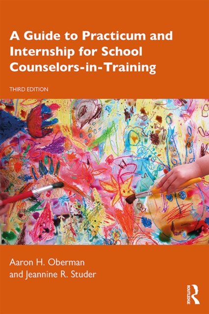 E-book Guide to Practicum and Internship for School Counselors-in-Training Aaron H. Oberman