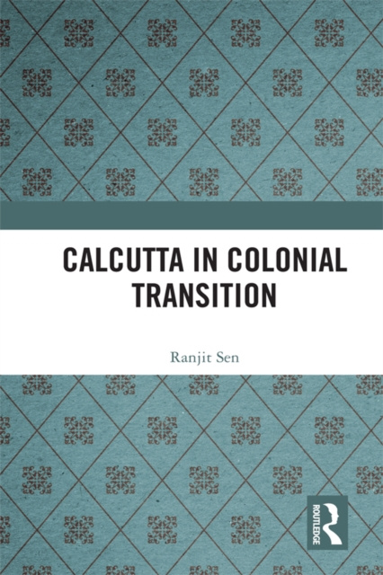 E-book Calcutta in Colonial Transition Ranjit Sen