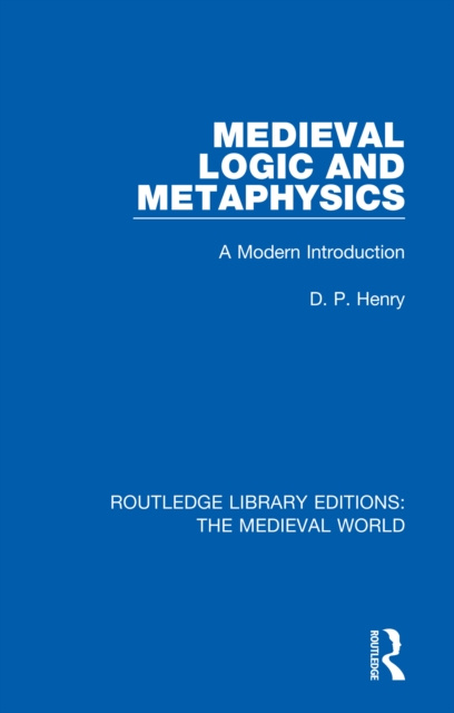 E-book Medieval Logic and Metaphysics D.P. Henry