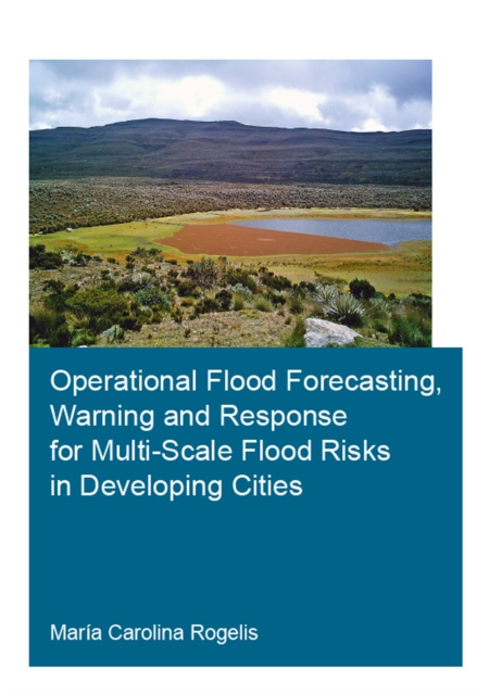 E-book Operational Flood Forecasting, Warning and Response for Multi-Scale Flood Risks in Developing Cities Maria Carolina Rogelis