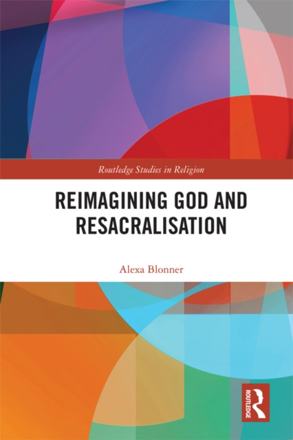 E-Book Reimagining God and Resacralisation Alexa Blonner