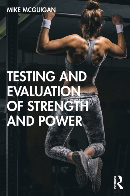 E-kniha Testing and Evaluation of Strength and Power Mike McGuigan