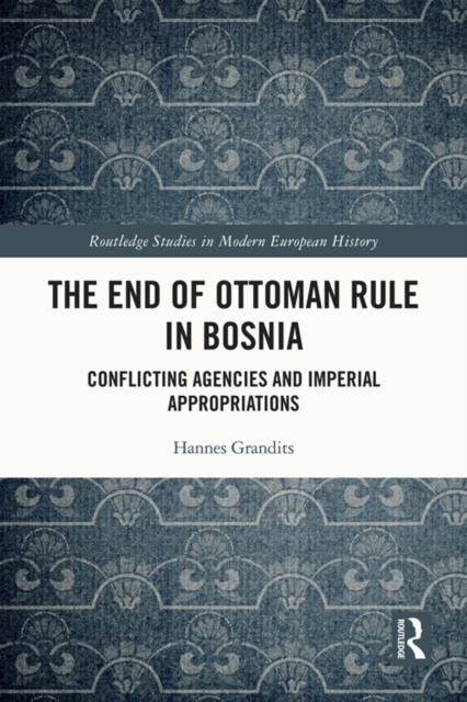 E-kniha End of Ottoman Rule in Bosnia Hannes Grandits