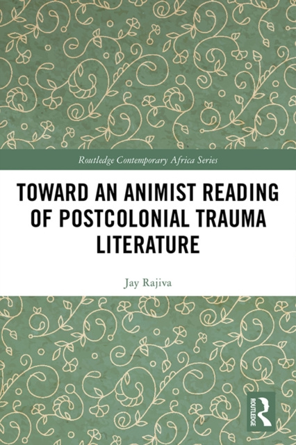 E-kniha Toward an Animist Reading of Postcolonial Trauma Literature Jay Rajiva