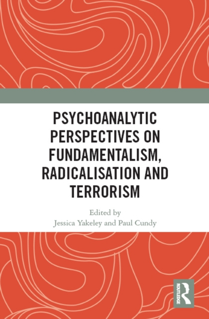 E-knjiga Psychoanalytic Perspectives on Fundamentalism, Radicalisation and Terrorism Jessica Yakeley