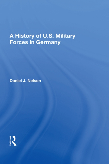 Libro elettronico History Of U.s. Military Forces In Germany Daniel J. Nelson