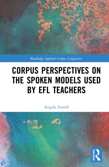 E-knjiga Corpus Perspectives on the Spoken Models used by EFL Teachers Angela Farrell