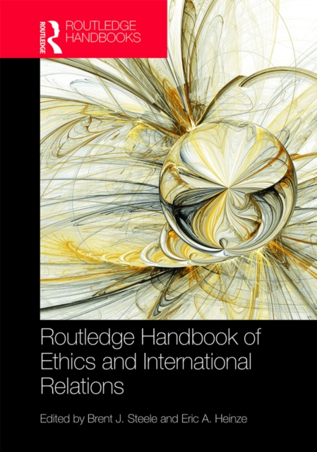 E-kniha Routledge Handbook of Ethics and International Relations Brent J. Steele