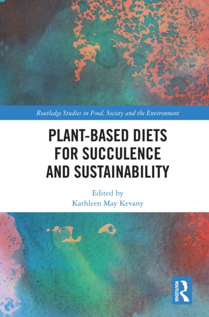 E-knjiga Plant-Based Diets for Succulence and Sustainability Kathleen May Kevany