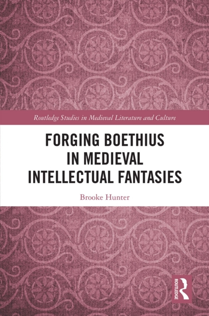 E-kniha Forging Boethius in Medieval Intellectual Fantasies Brooke Hunter