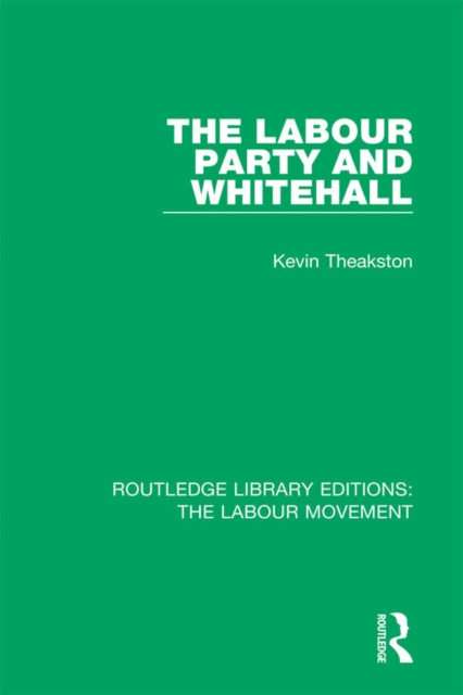 E-kniha Labour Party and Whitehall Kevin Theakston
