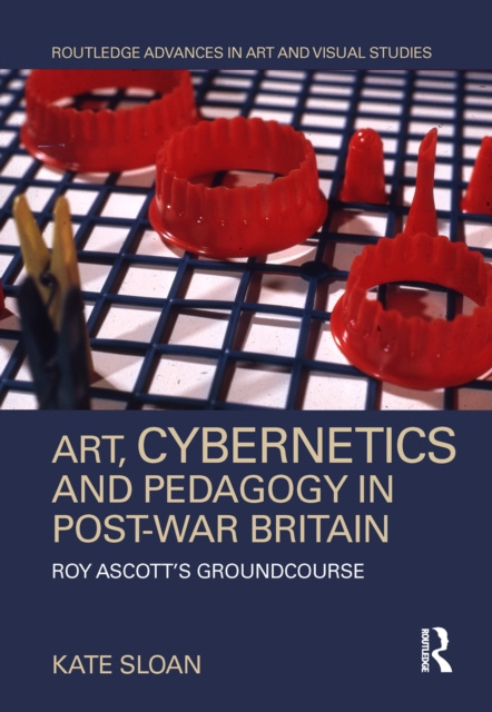 E-kniha Art, Cybernetics and Pedagogy in Post-War Britain Kate Sloan