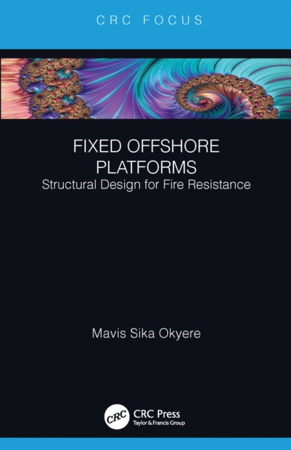 E-kniha Fixed Offshore Platforms:Structural Design for Fire Resistance Mavis Sika Okyere