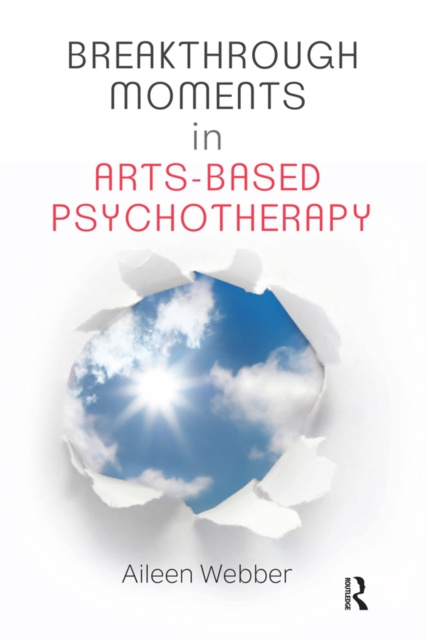E-knjiga Breakthrough Moments in Arts-Based Psychotherapy Aileen Webber