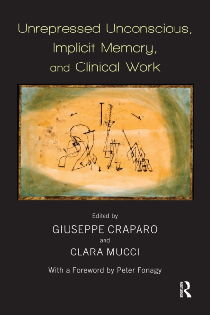 E-book Unrepressed Unconscious, Implicit Memory, and Clinical Work Giuseppe Craparo