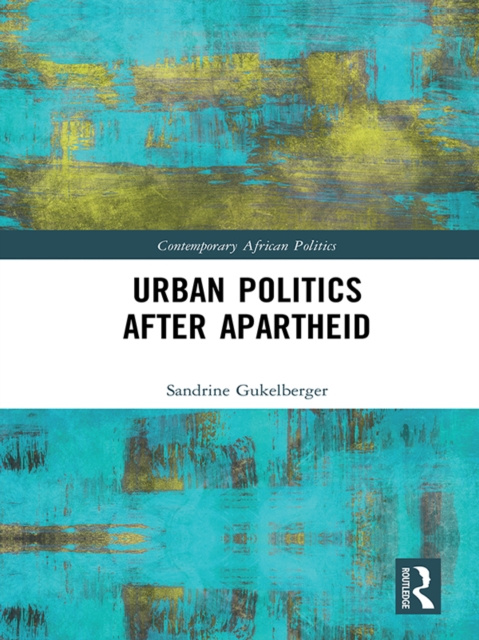 E-kniha Urban Politics After Apartheid Sandrine Gukelberger