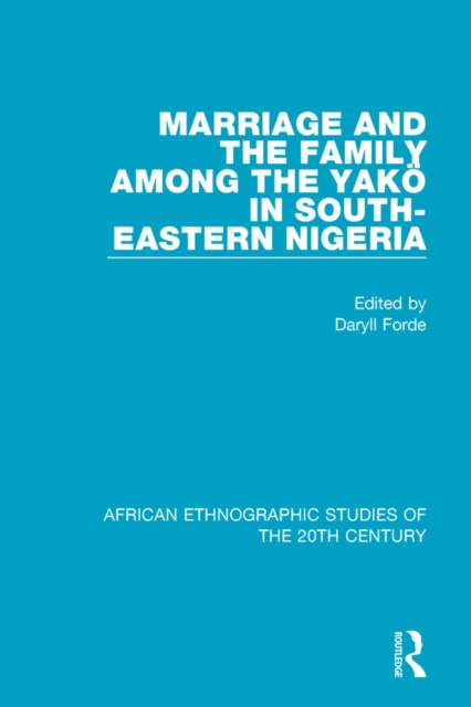 E-kniha Marriage and Family Among the Yako in South-Eastern Nigeria Daryll Forde